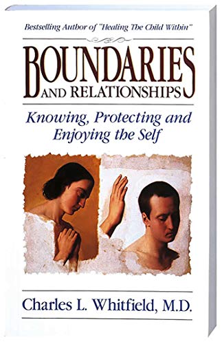 Boundaries and Relationships: Knowing, Protecting and Enjoying the Self by Charles L. Whitfield, M.D.