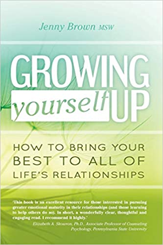 Growing Yourself Up: How to Bring Your Best to All of Life’s Relationships by Jenny Brown, MSW