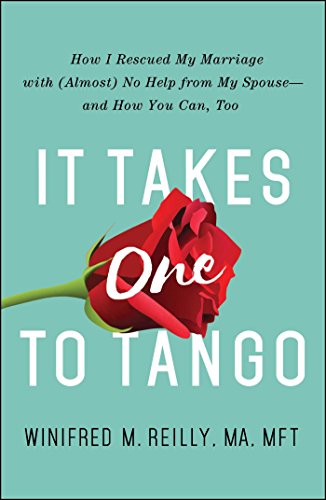 It Takes One to Tango: How I Rescued my Marriage with (Almost) No Help from My Spouse-And How You Can Too by Winifred Reilly